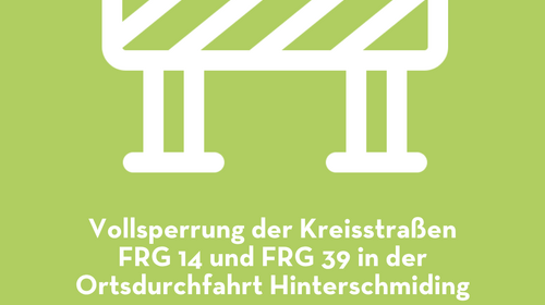 Vollsperrung der Kreisstraßen FRG 14 und 39 in der Ortsdurchfahrt Hinterschmiding